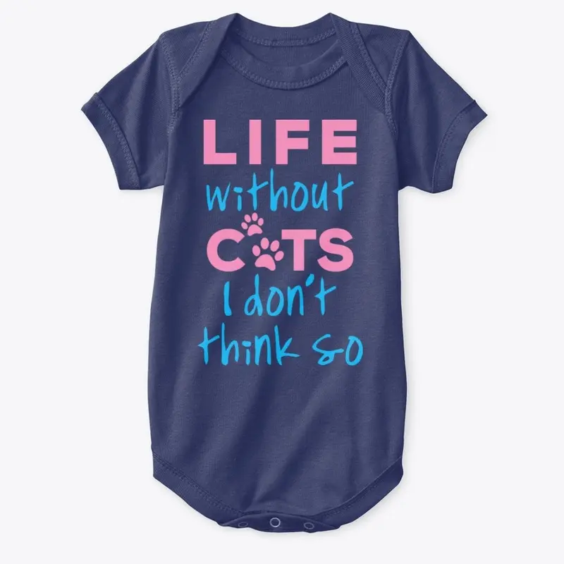 LIFE WITHOUT CATS I DON'T THINK SO