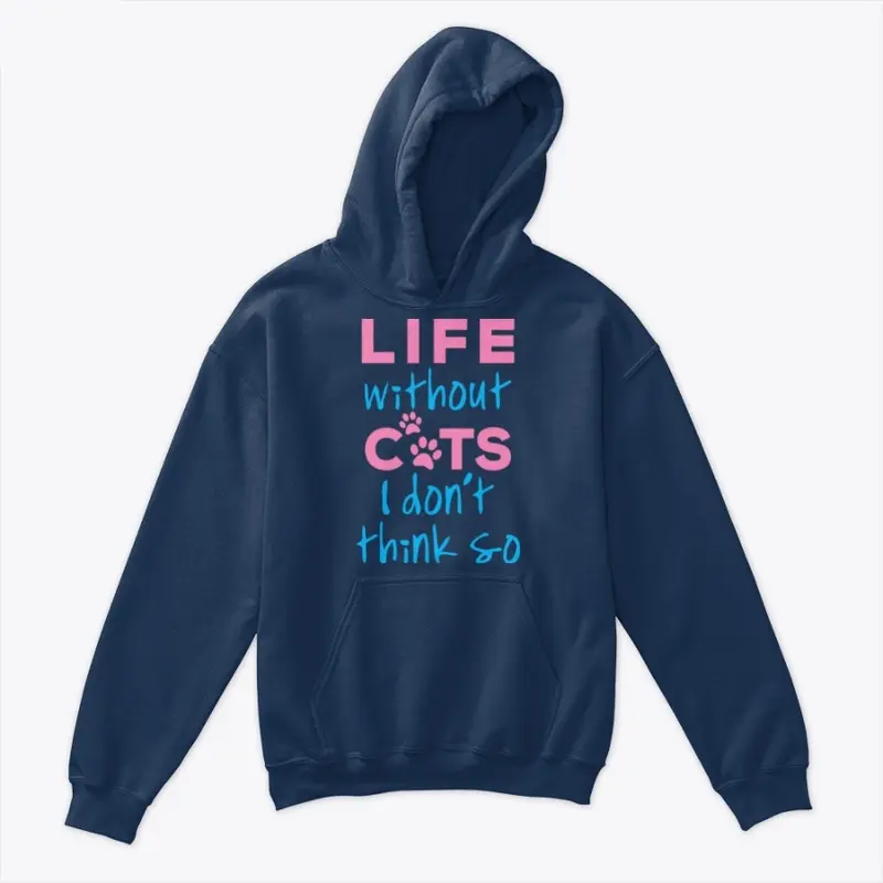 LIFE WITHOUT CATS I DON'T THINK SO